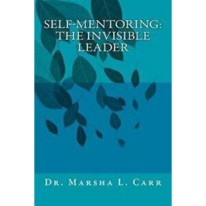 Self-Mentoring(tm): The Invisible Leader, Paperback - Dr Marsha L. Carr imagine