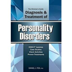 The Clinician's Guide to the Diagnosis and Treatment of Personality Disorders, Paperback - Daniel J. Fox Ph.D. imagine