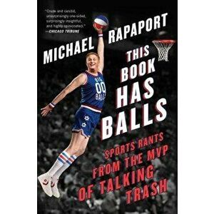 This Book Has Balls: Sports Rants from the MVP of Talking Trash, Paperback - Michael Rapaport imagine