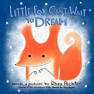 Little Fox Can't Wait to Dream: A Rhyming Bedtime Story, Paperback - Rhea Pechter imagine