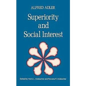 Superiority and Social Interest: A Collection of Later Writings, Paperback - Alfred Adler imagine
