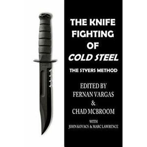 The Knife Fighting of Cold Steel, Paperback - Chad McBroom imagine
