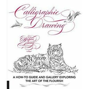 Calligraphic Drawing: A How-To Guide and Gallery Exploring the Art of the Flourish, Paperback - Schin Loong imagine