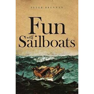 Fun With Sailboats, Paperback - Peter Brennan imagine