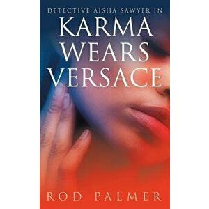 Karma Wears Versace, Paperback - Rod Palmer imagine