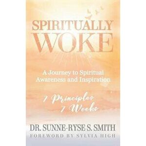 Spiritually Woke: A Journey to Spiritual Awareness and Inspiration, Paperback - Sunne-Ryse S. Smith imagine