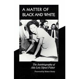 A Matter of Black and White: The Autobiography of ADA Lois Sipuel Fisher, Hardcover - Ada Lois Sipuel Fisher imagine
