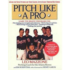 Pitch Like a Pro: A Guide for Young Pitchers and Their Coaches, Little League Through High School, Paperback - Jim Rosenthal imagine