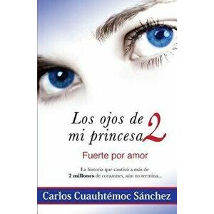 Ojos de Mi Princesa II, Paperback - Carlos Cuauhtemoc Sanchez imagine