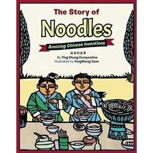 The Story of Noodles: Amazing Chinese Inventions, Hardcover - Ying Chang Compestine imagine