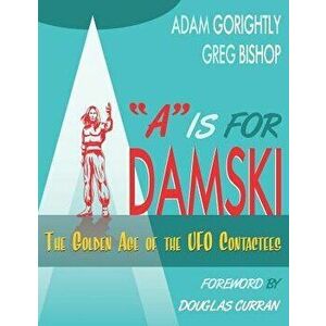 A is for Adamski: The Golden Age of the UFO Contactees (Black and White Version), Paperback - Greg Bishop imagine