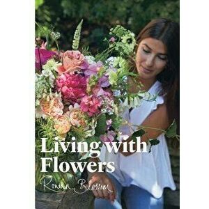 Living with Flowers: Blooms & Bouquets for the Home, Hardcover - Rowan Blossom imagine