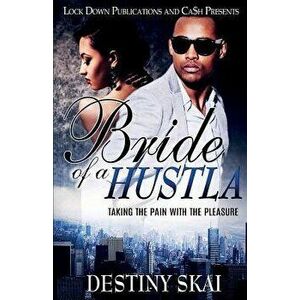 Bride of a Hustla: Taking the Pain with the Pleasure, Paperback - Destiny Skai imagine
