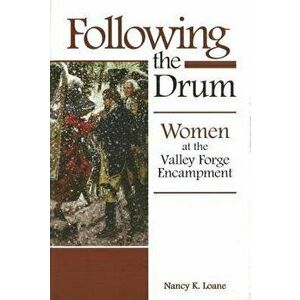 Following the Drum: Women at the Valley Forge Encampment, Hardcover - Nancy K. Loane imagine
