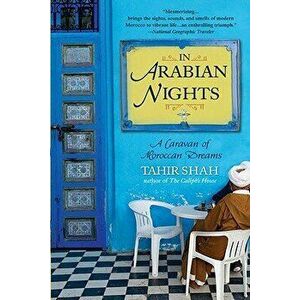 In Arabian Nights: A Caravan of Moroccan Dreams, Paperback - Tahir Shah imagine