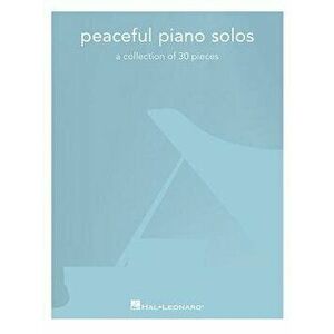 Peaceful Piano Solos: A Collection of 30 Pieces, Paperback - Hal Leonard Corp imagine