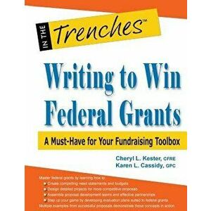Writing to Win Federal Grants: A Must-Have for Your Fundraising Toolbox, Paperback - Cheryl L. Kester imagine