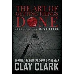 The Art of Getting Things Done, Paperback - Clay Clark imagine