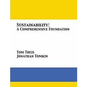 Sustainability: A Comprehensive Foundation, Paperback - Tom Theis imagine