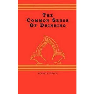 The Common Sense of Drinking, Paperback - Richard R. Peabody imagine