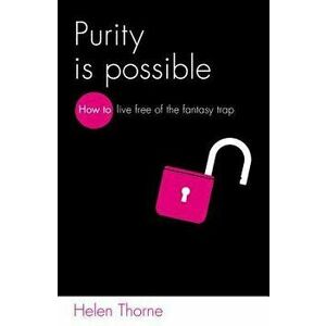Purity Is Possible, Paperback - Helen Thorne imagine