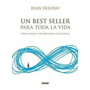 Un Best Seller Para Toda La Vida: Cómo Crear Y Vender Obras Duraderas, Paperback - Ryan Holiday imagine
