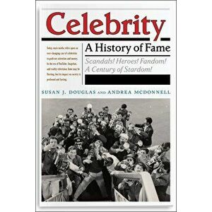 Celebrity: A History of Fame, Paperback - Susan J. Douglas imagine