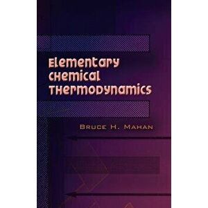 Elementary Chemical Thermodynamics, Paperback - Bruce H. Mahan imagine