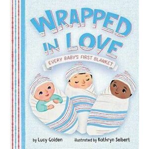 Wrapped in Love: Every Baby's First Blanket - Kathryn Selbert imagine