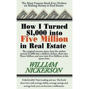 How I Turned $1, 000 Into Five Million in Real Estate in My Spare Time, Hardcover - William Nickerson imagine