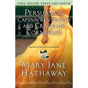 Persuasion, Captain Wentworth and Cracklin' Cornbread, Paperback - Mary Jane Hathaway imagine