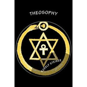 Theosophy: An Introduction to the Supersensible Knowledge of the World and the Destination of Man, Paperback - Rudolf Steiner imagine