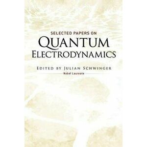 Selected Papers on Quantum Electrodynamics, Paperback - Julian Schwinger imagine
