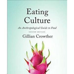 Eating Culture: An Anthropological Guide to Food, Second Edition, Paperback - Gillian Crowther imagine