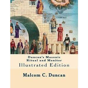 Duncan's Masonic Ritual and Monitor: Illustrated Edition, Paperback - Malcolm C. Duncan imagine