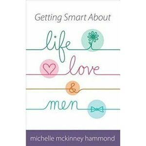 Getting Smart about Life, Love, and Men, Paperback - Michelle McKinney Hammond imagine