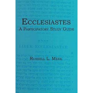 Ecclesiastes: A Participatory Study Guide, Paperback - Russell L. Meek imagine