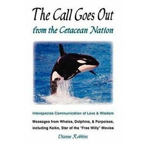The Call Goes Out from the Cetacean Nation, Paperback - Dianne Robbins imagine