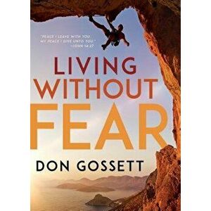 Living Without Fear, Paperback - Don Gossett imagine