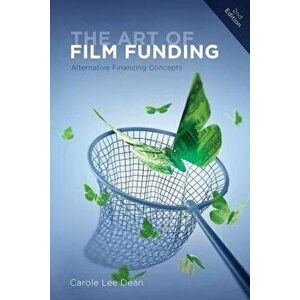 The Art of Film Funding: Alternative Financing Concepts, Paperback - Carole Lee Dean imagine