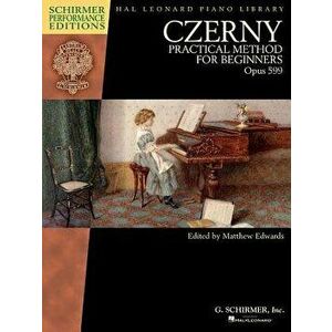 Czerny - Practical Method for Beginners, Opus 599: Schirmer Performance Editions Book Only, Paperback - Carl Czerny imagine