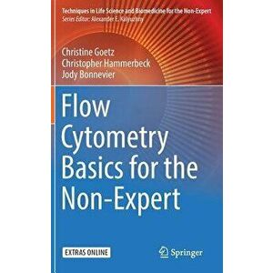 Flow Cytometry Basics for the Non-Expert, Hardcover - Christine Goetz imagine