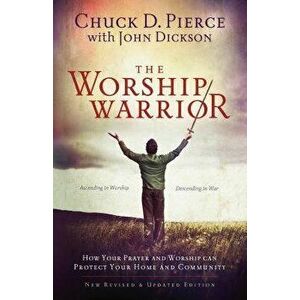 The Worship Warrior, Paperback - Chuck D. Pierce imagine