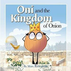 Oni and the Kingdom of Onion, Paperback - Marc Rubenstein imagine