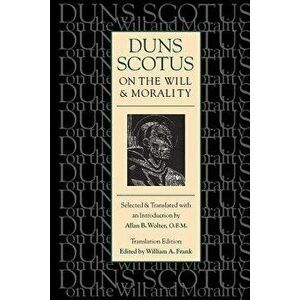 On the Will and Morality (Trans. Ed), Paperback - Duns Scotus imagine