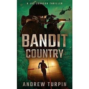 Bandit Country: A Joe Johnson Thriller, Book 3, Paperback - Andrew Turpin imagine
