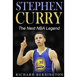Stephen Curry: The Next NBA Legend One of Great Basketball of Our Time: Basketball Biography Book, Paperback - Richard Berrington imagine