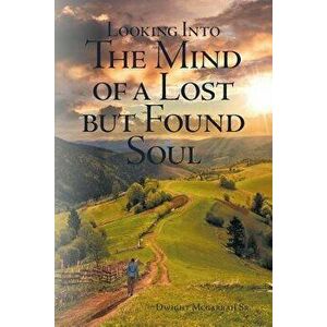 Looking Into the Mind of a Lost But Found Soul, Paperback - Dwight D. McGarrah Sr imagine