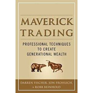 Maverick Trading: Proven Strategies for Generating Greater Profits from the Award-Winning Team at Maverick Trading, Hardcover - Darren Fischer imagine