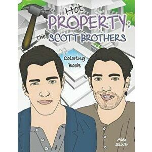 Hot Property: The Scott Brothers Coloring Book: An Ultra Fan Tribute to Jonathan and Drew, Paperback - Alex Silver imagine
